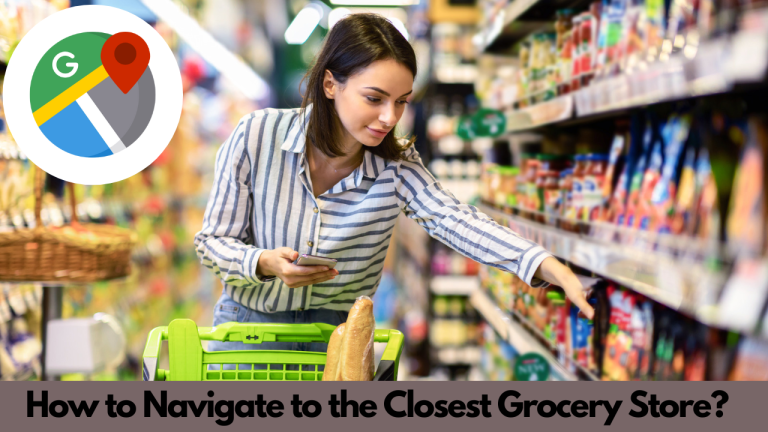 How to Navigate to the Closest Grocery Store?
